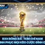 BXH Bóng Đá - Kim Chỉ Nam Chinh Phục Mọi Kèo Cược Đỉnh Cao