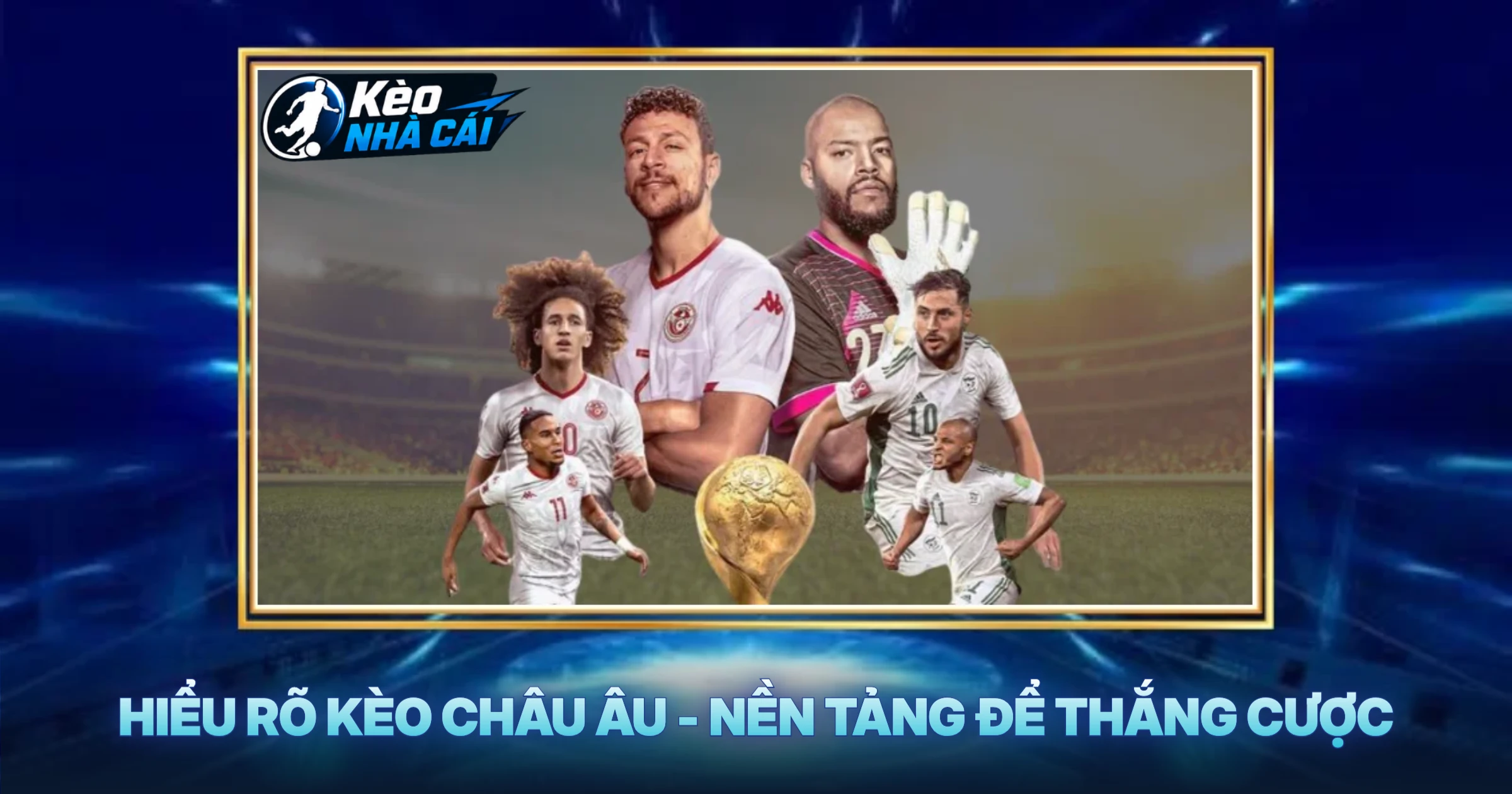Hiểu Rõ Kèo Châu Âu - Nền Tảng Để Thắng Cược