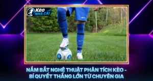 Nắm Bắt Nghệ Thuật Phân Tích Kèo - Bí Quyết Thắng Lớn Từ Chuyên Gia