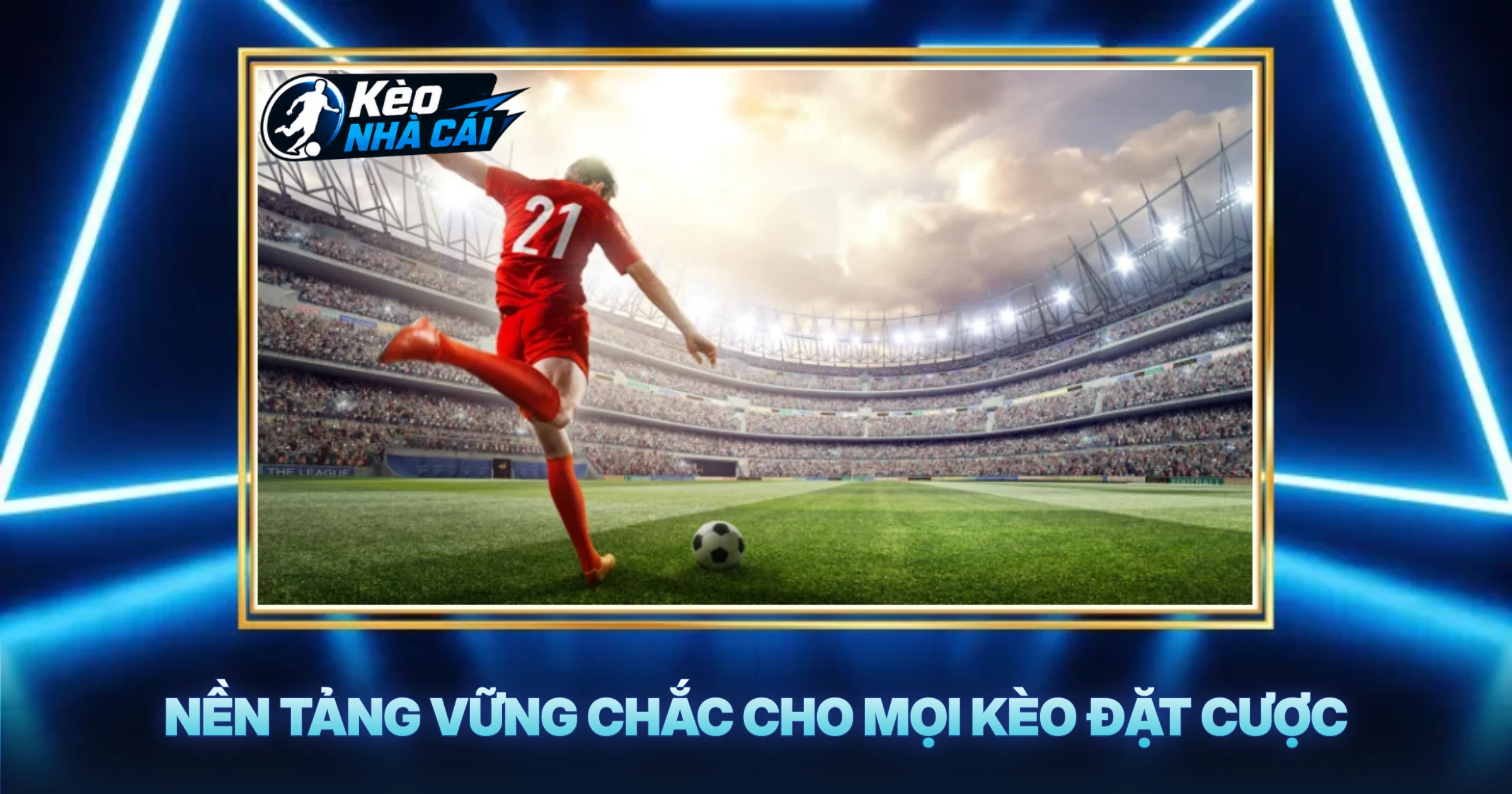 Nền Tảng Vững Chắc Cho Mọi Kèo Đặt Cược