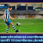 Nhận Định Kèo Bóng Đá Chuyên Nghiệp - Bí Quyết Từ Chuyên Gia Lâu Năm