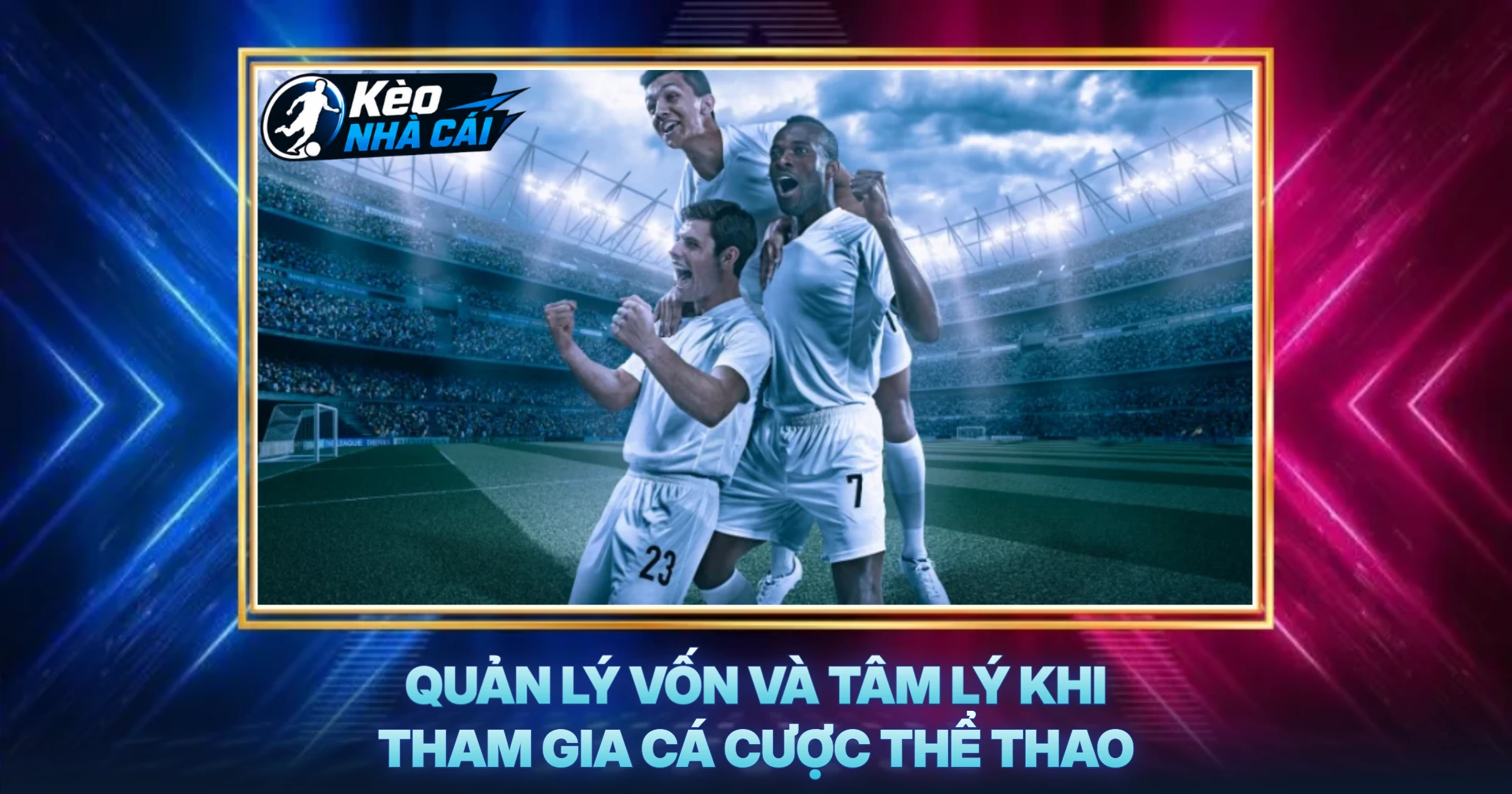 Quản Lý Vốn Và Tâm Lý Khi Tham Gia Cá Cược Thể Thao