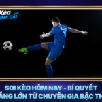 Soi Kèo Hôm Nay - Bí Quyết Thắng Lớn Từ Chuyên Gia Bậc Thầy
