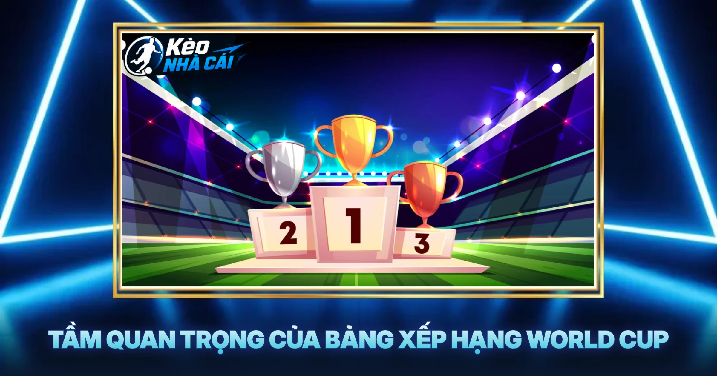 Tầm Quan Trọng Của Bảng Xếp Hạng World Cup