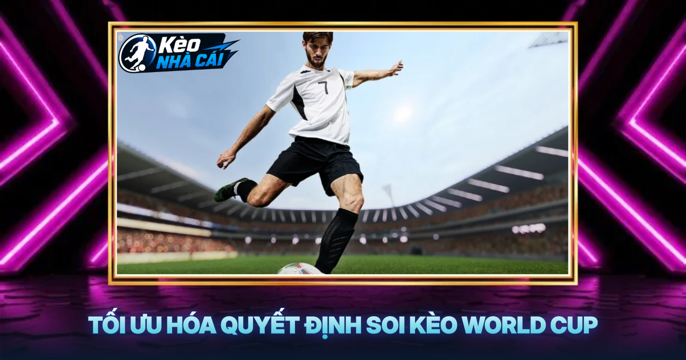 Tối Ưu Hóa Quyết Định Soi Kèo World Cup