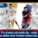 Tỷ Lệ Nhà Cái Châu Âu - Chìa Khóa Vàng Cho Thành Công Của Bạn